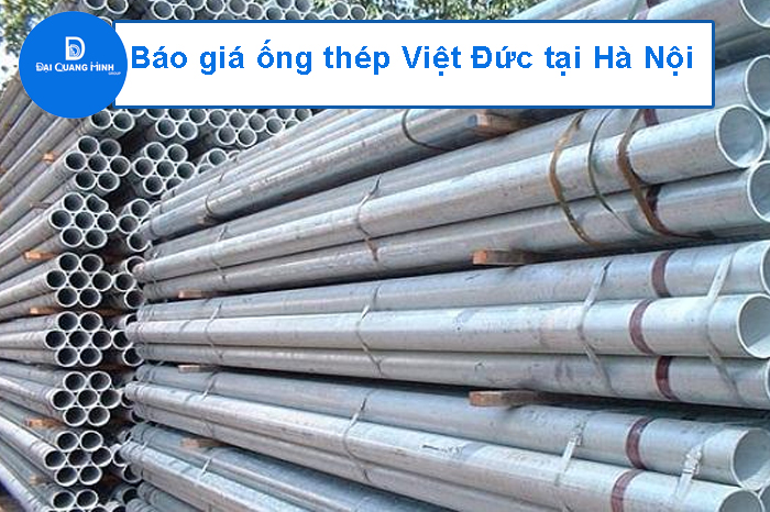 ​Bảng báo giá ống thép Việt Đức tại Hà Nội cập nhật mới nhất 2021